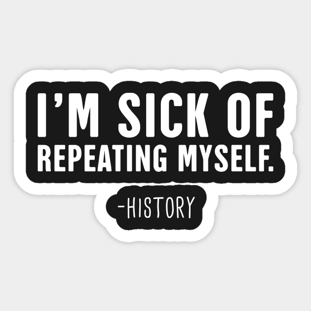 Repeating Myself | Funny History Teacher Design Sticker by MeatMan